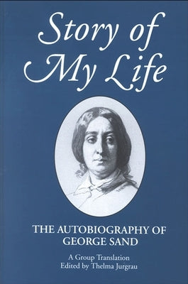 Story of My Life: The Autobiography of George Sand by Sand, George