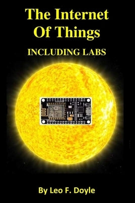 The Internet Of Things Including Labs by Doyle, Leo F.