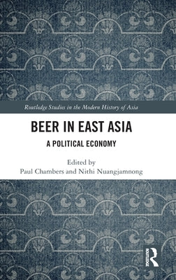 Beer in East Asia: A Political Economy by Chambers, Paul