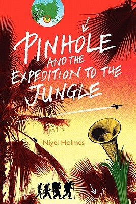 Pinhole and the Expedition to the Jungle by Holmes, Nigel