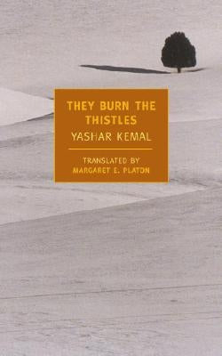 They Burn the Thistles by Kemal, Yashar