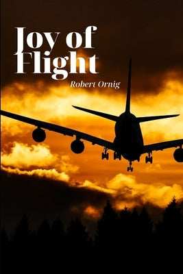 Joy of Flight by Ornig, Robert