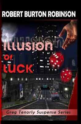 Illusion of Luck: Greg Tenorly Suspense Series - Book 3 by Robinson, Robert Burton