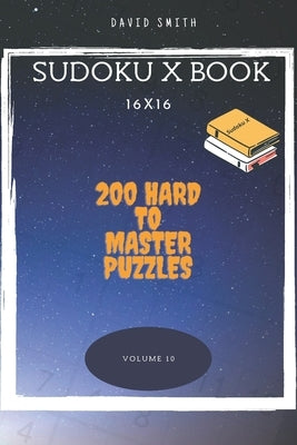 Sudoku X Book - 200 Hard to Master Puzzles 16x16 vol.10 by Smith, David