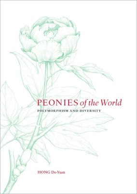 Peonies of the World: Polymorphism and Diversity by De-Yuan, Hong