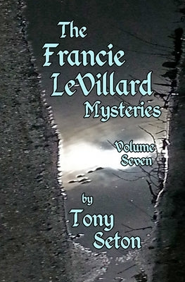 The Francie LeVillard Mysteries - Volume Seven by Seton, Tony