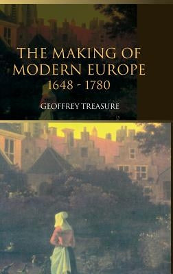 The Making of Modern Europe, 1648-1780 by Treasure, Geoffrey