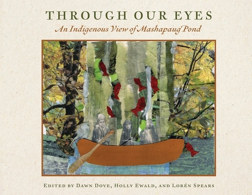 Through Our Eyes: An Indigenous View of Mashapaug Pond by The Tomaquag Museum