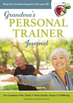 Grandma's Personal Trainer - Journal by Thompson-Wells, Christine