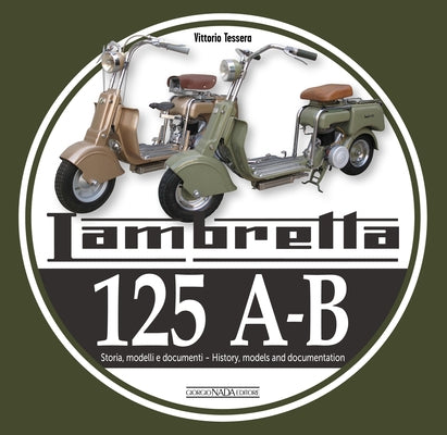 Lambretta 125 A-B: History, Models, and Documentation by Tessera, Vittorio