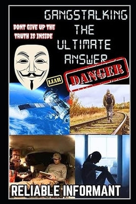 Gangstalking the Ultimate Guide by Informant, Reliable