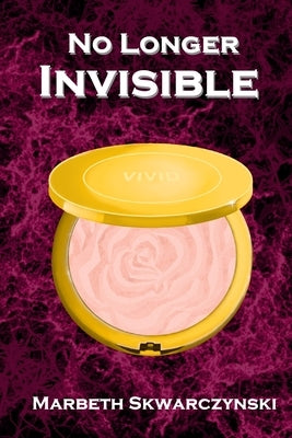 No Longer Invisible by Skwarczynski, Marbeth