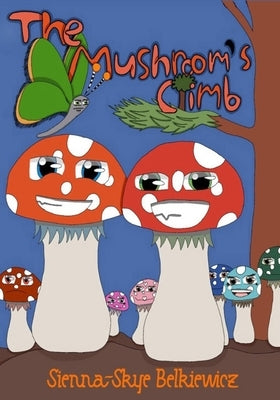 The Mushrooms Climb by Belkiewicz, Sienna-Skye