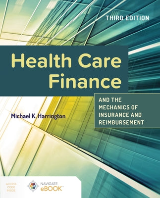 Health Care Finance and the Mechanics of Insurance and Reimbursement by Harrington, Michael K.