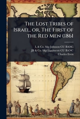 The Lost Tribes of Israel, or, The First of the Red Men (1861 by Johnson Cu-Banc, L. &. Co Bkp