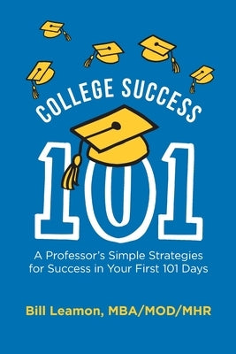 College Success 101: A Professor's Simple Strategies for Success in Your First 101 Days by Etu, Susan