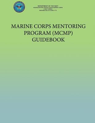 Marine Corps Mentoring Program (MCMP) Guidebook by Department of the Navy, U. S. Marine Cor
