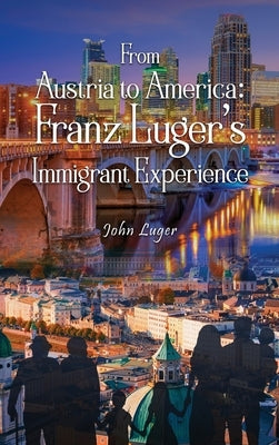 From Austria to America by Luger, John