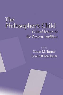 The Philosopher's Child: Critical Perspectives in the Western Tradition by Turner, Susan M.