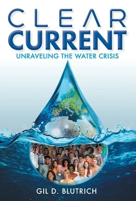 Clear Current: Unraveling the Water Crisis by Blutrich, Gil D.