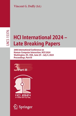 Hci International 2024 - Late Breaking Papers: 26th International Conference on Human-Computer Interaction, Hcii 2024, Washington, DC, Usa, June 29 - by Duffy, Vincent G.