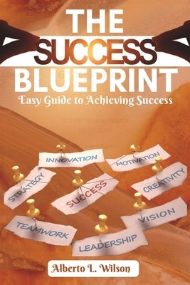 Success Blueprint: Easy Guide to Achieving Success by L. Wilson, Alberto