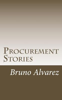 Procurement Stories: Real Life Stories in Procurement by Alvarez L., Bruno Alejandro