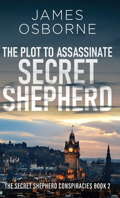 The Plot to Assassinate Secret Shepherd by Osborne, James