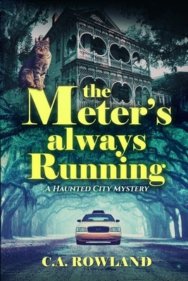 The Meter's Always Running: A Haunted City Mystery by Rowland, C. a.