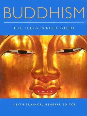 Buddhism: The Illustrated Guide by Trainor, Kevin