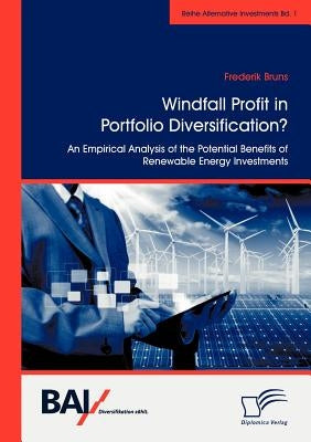 Windfall Profit in Portfolio Diversification?: An Empirical Analysis of the Potential Benefits of Renewable Energy Investments by Bruns, Frederik