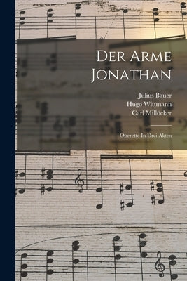 Der Arme Jonathan: Operette In Drei Akten by Millker, Carl