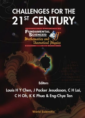 Challenges for the 21st Century, Procs of the Intl Conf on Fundamental Sciences: Mathematics and Theoretical Physics by Chen, Louis Hsiao Yun