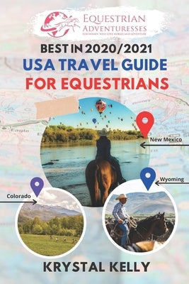 Best in 2020 USA Travel Guide for Equestrians: Learn about horseback riding Wyoming, Oregon, Utah, and countless other States in the USA (Horse Riding by Kelly, Krystal