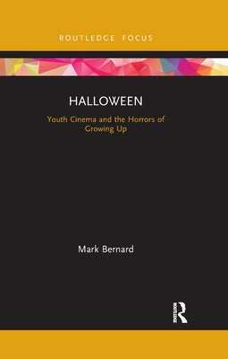 Halloween: Youth Cinema and the Horrors of Growing Up by Bernard, Mark