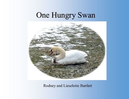 One Hungry Swan by Bartlett, Rodney And Lieselotte