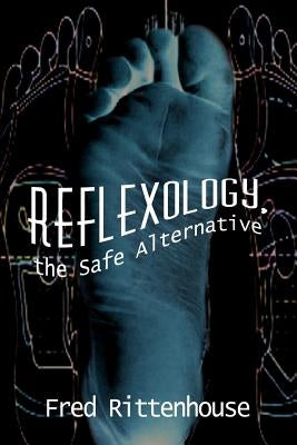 Reflexology, the Safe Alternative by Rittenhouse, Frederick E.