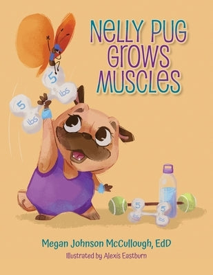Nelly Pug Grows Muscles by McCullough, Edd Megan Johnson