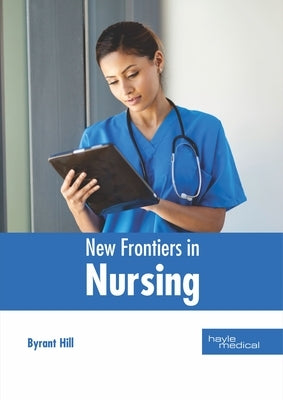 New Frontiers in Nursing by Hill, Byrant