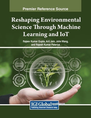 Reshaping Environmental Science Through Machine Learning and IoT by Gupta, Rajeev Kumar