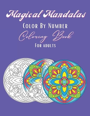Magical Mandalas Color By Number Coloring Book: 30 unique high quality pages, meditative and relaxing art for adults of all ages by Reads, Claire
