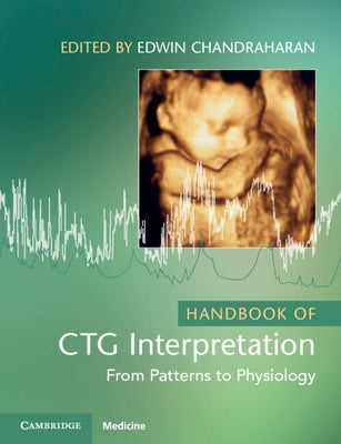 Handbook of CTG Interpretation: From Patterns to Physiology by Chandraharan, Edwin