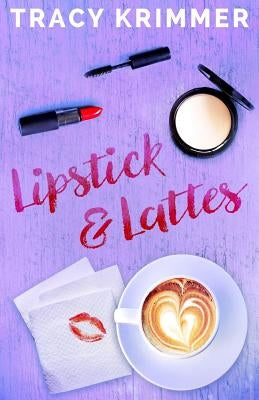 Lipstick & Lattes by Krimmer, Tracy