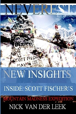 NEVEREST New Insights: Inside Scott Fischer's Mountain Madness Expedition by Wilson, Lisa
