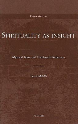 Spirituality as Insight: Mystical Texts and Theological Reflection by Maas, F.