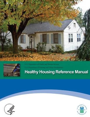 Healthy Housing Reference Manual by Human Services, U. S. Department of Heal