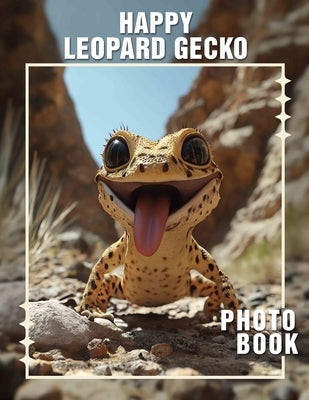 Happy Leopard Gecko Photo Book: Vibrant Collection Featuring 40 Stunning Images Of Adorable Reptiles For Enthusiasts by Horne, Zakaria