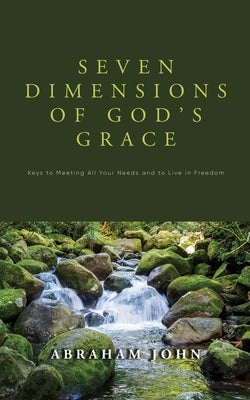 Seven Dimensions of God's Grace by John, Abraham