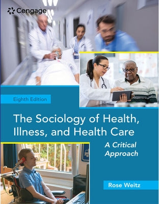 The Sociology of Health, Illness, and Health Care: A Critical Approach by Weitz, Rose