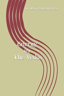 Energy in the Vedas by Arya, Ravi Prakash